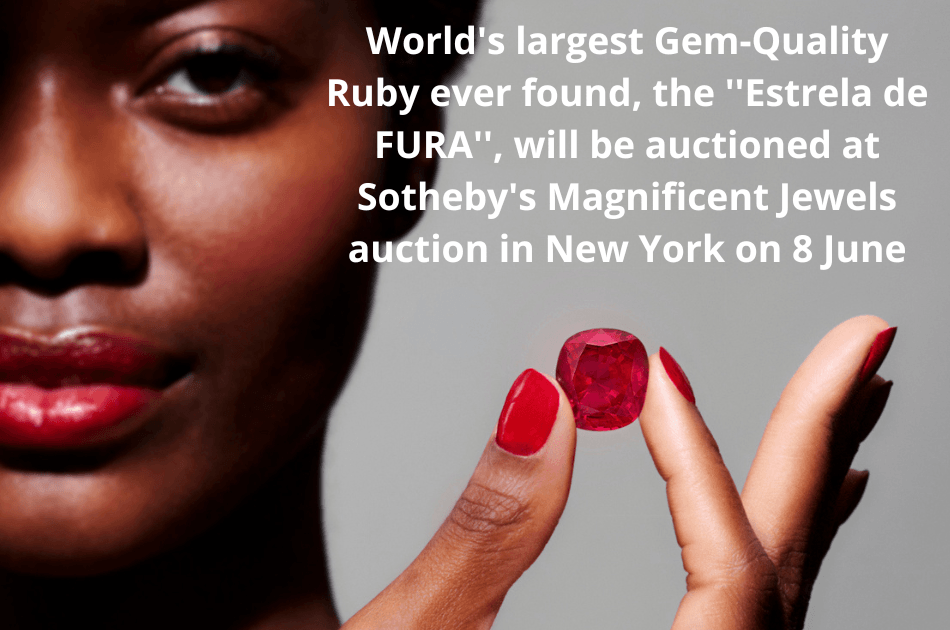 World's largest Gem-Quality Ruby ever found, the Estrela de FURA 55.22, will be auctioned at Sotheby's Magnificent Jewels auction in New York on the 8th of June 2023