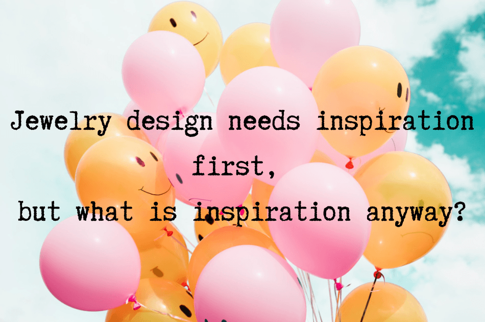 Jewelry design needs inspiration first, but what is inspiration anyway?