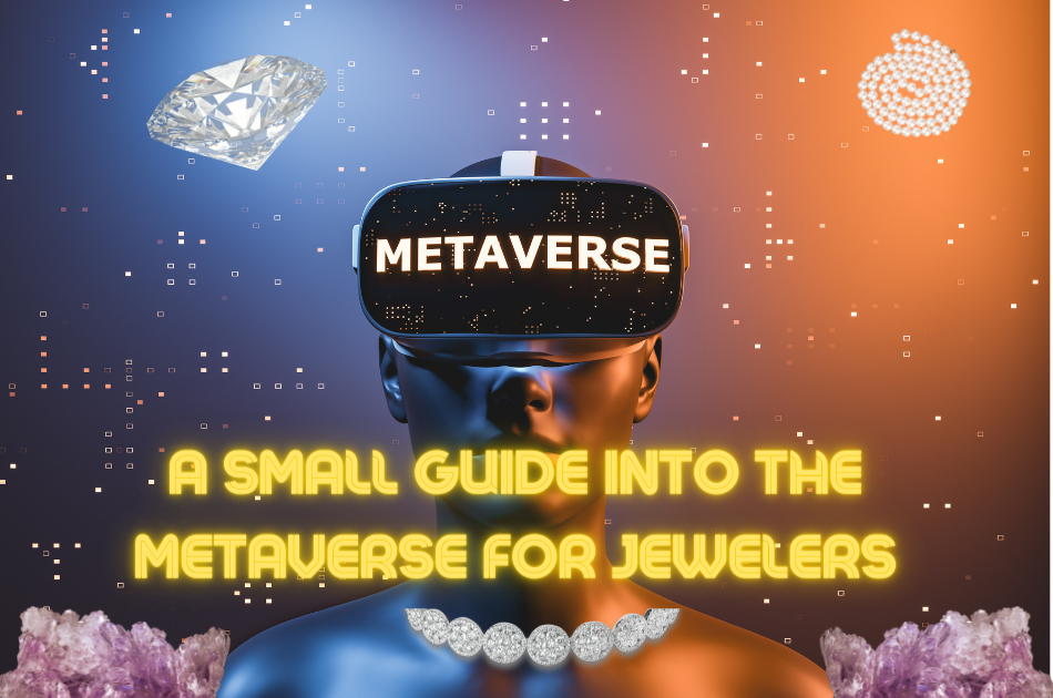 A small guide into the Metaverse (for jewelers and others) 
